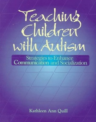 Teaching Children with Autism : Strategies to Enhance Communicati