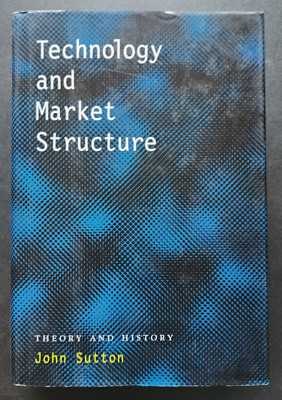 Technology and Market Structure : Theory and History by John Sutton (1998)