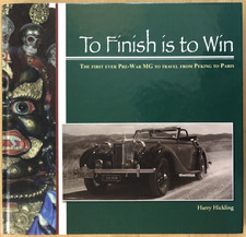 To Finish is to Win 1938 MG goes from Peking to Paris, by Harry Hickling 2008 hc