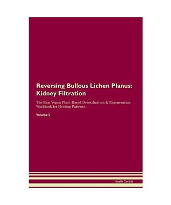 Reversing Bullous Lichen Planus: Kidney Filtration The Raw Vegan Plant-Based Det
