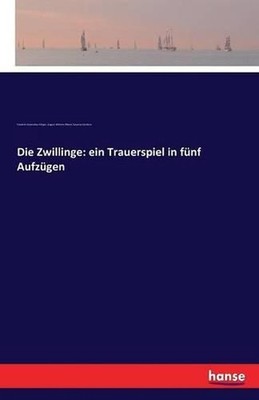 Die Zwillinge: ein Trauerspiel in f?nf Aufz?gen by August Wilhelm Iffland (Germa