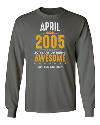 April 2005 Birthday - 20 Years of Being Awesome Long Sleeve Tshirt