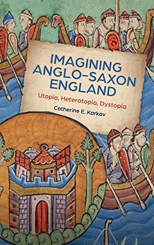 Imagining Anglo-Saxon England: Utopia, Heteroto. Karkov<|