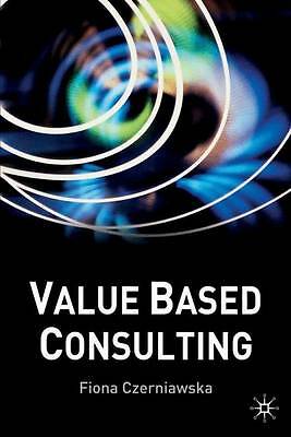 Value-Based Consulting by Czerniawska, Fiona
