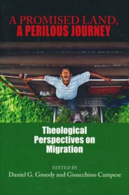 Promised Land, a Perilous Journey : Theological Perspectives on Migration, Ha...