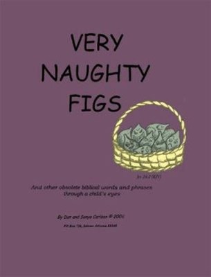 Very Naughty Figs : And Other Obsolete Biblical Words and Phrases