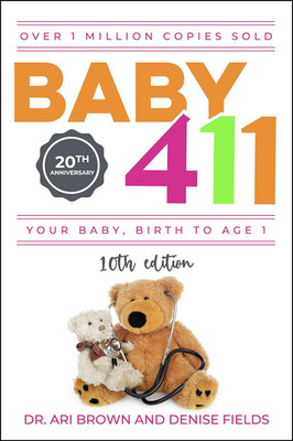 Baby 411: Your Baby, Birth to Age 1! Everything You Wanted to Know but Were Afra
