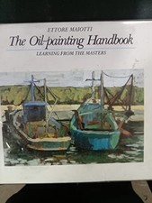 The Oil Painting Handbook: Learning from the Ma... by Maiotti, Ettore Board book