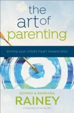 The Art of Parenting: Aiming Your Child's Heart toward God - Hardcover - GOOD