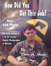How Did You Get This Job?: The Daily Journal of a 1st Air Cavalry Combat Photog,
