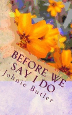 Before We Say I Do by Johnie Butler: New