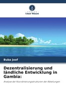 Dezentralisierung Und LäNdliche Entwicklung In Gambia: Buba Joof