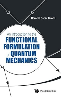 Introduction To The Functional Formulation Of Quantum Mechanics, An, Girotti, Ho
