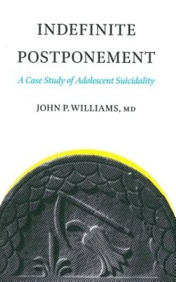 Indefinite Postponement: A Case Study of Adolescent Suicidality by Williams: New