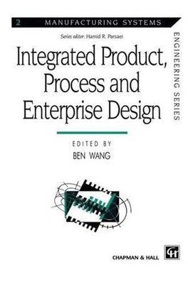 Integrated Product, Process and Enterprise Design by Ben Wang (English) Paperbac