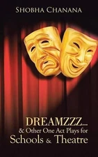 Dreamzzz...& Other One Act Plays for Schools & Theatre by Shobha Chanana (Englis
