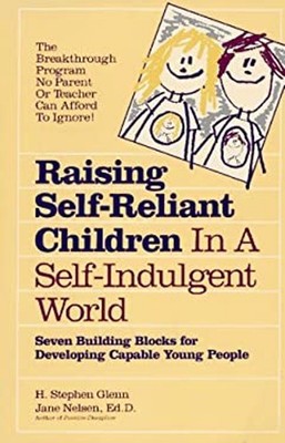 Raising Self-Reliant Children in a Self-Indulgent World : Seven B