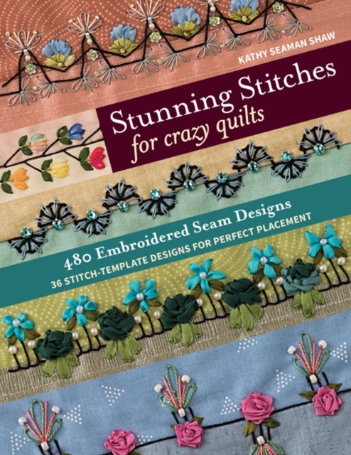 Stunning Stitches for Crazy Quilts by Kathy Seaman Shaw (Paperback Book)