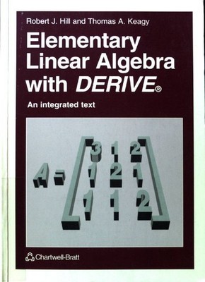 Elementary Linear Algebra with DERIVE: An Integrated Text; Hill, Robert J. and T