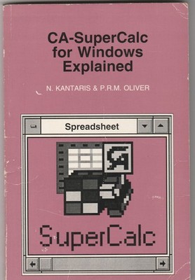 CA-SuperCalc for Windows Explained Textbook by N. Kantaris & P.R.M. Oliver