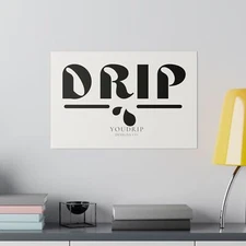 You DRIP Matte Canvas, Stretched, 0.75"