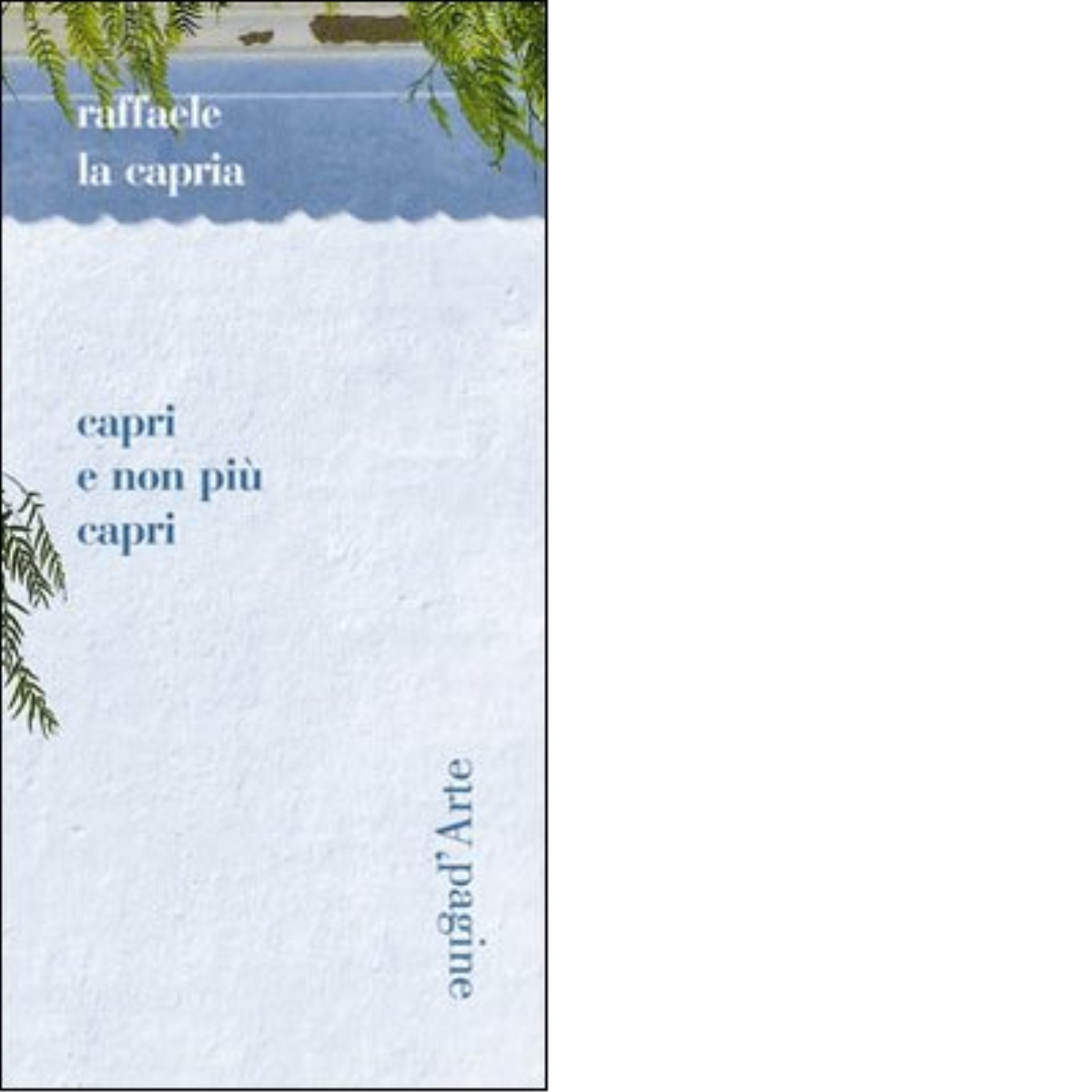 Capri non più Capri di Raffaele La Capria - Pagine d'arte, 2012