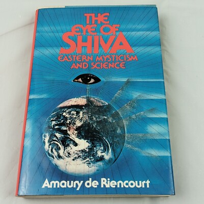 The eye of Shiva : Eastern mysticism and science By Maury de Riencourt Rare HC 