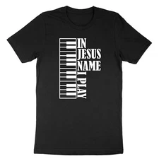Christian Music T-Shirt In Jesus Name Play Piano shirt Pianist Gift Piano Player