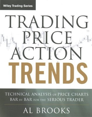 Trading Price Action Trends : Technical Analysis of Price Charts Bar by Bar f...