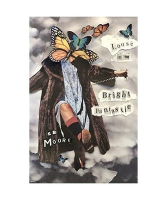 Loose in the Bright Fantastic, E. B. Moore