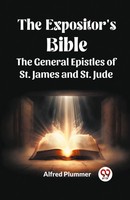 Alfred Plummer | The Expositor's Bible The General Epistles Of St. James And...