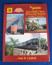 2007 TRACKSIDE IN SEARCH OF SOUTHERN NEW ENGLAND STEAM  BY JOHN R. CANFIELD