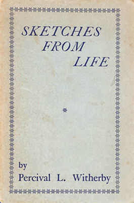 Sketches From Life ; with drawings by the author by Percival L Witherby