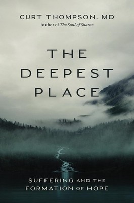 The Deepest Place: Suffering and the Formation of Hope by Curt Thompson, MD (Eng