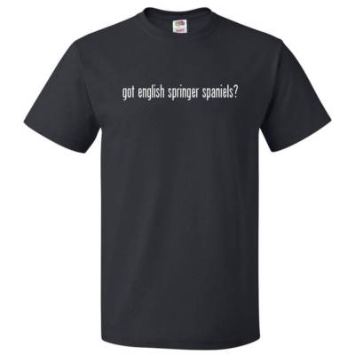 Got English Springer Spaniels? T shirt Tee