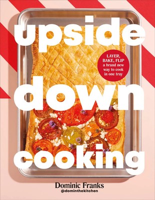Upside Down Cooking | LAYER, BAKE, FLIP A Brand New Way to Cook in One Tray