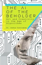 The AI of the Beholder: Art and Creativity in the Age of Algorithms