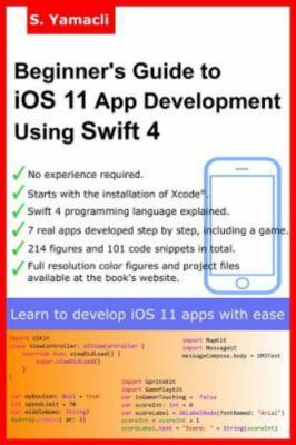 Beginner's Guide to iOS 11 App Development Using Swift 4: Xcode, Swift and...