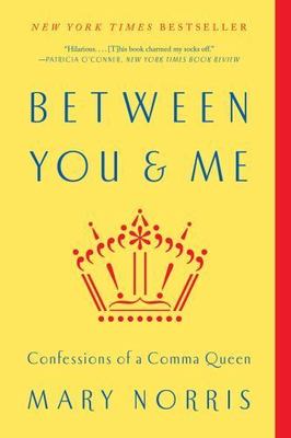 Between You & Me: Confessions of a Comma Queen by Norris, Mary