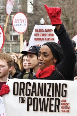 Organizing for Power: Building a 21st Century Labor Movement in Boston - pap...