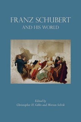 Christopher H. Gibbs Franz Schubert and His World (Paperback) (UK IMPORT)