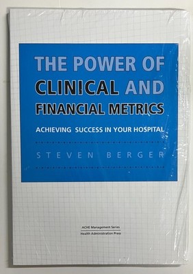 Power of Clinical and Financial Metrics: Achieving Success in Your Hospital -NEW