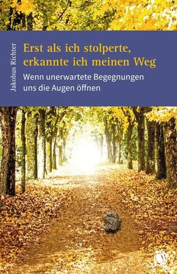 Jakobus Richter | Erst als ich stolperte, erkannte ich meinen Weg | Taschenbuch