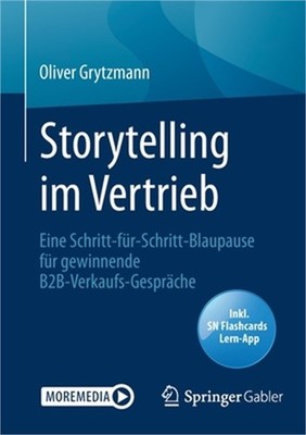 Storytelling Im Vertrieb: Eine Schritt-F�r-Schritt-Blaupause F�r Gewinnende B2b-