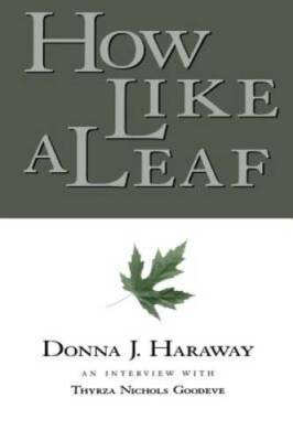How Like a Leaf: An Interview with Donna Haraway - Paperback - GOOD