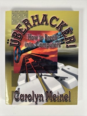 Uberhacker! How to Break into Computers by Carolyn P. Meinel NO CD