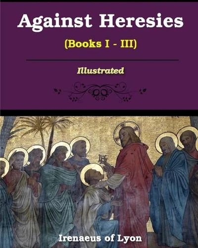Against Heresies (Books I-III): Illustrated by Irenaeus Of Lyons (English) Paper - Picture 1 of 1