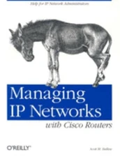 Managing IP Networks with Cisco Routers : Help for IP Network Adm