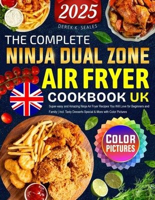 The Complete Ninja Dual Zone Air Fryer Cookbook UK: Super-easy a
