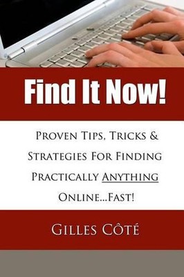 Find It Now!: Proven Tips, Tricks & Strategies For Finding Practically Anything 